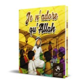 Je n'adore qu'Allah (Livre pour enfants)